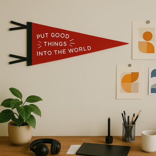 Put Good Things Into The World Pennant